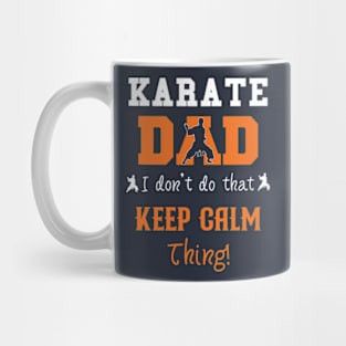 Karate Dad I Don't Do That Keep Calm Thing Mug